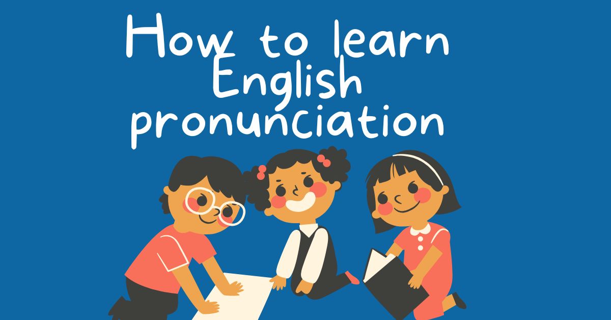 How to learn English pronunciation? 10 Effective Methods to Children