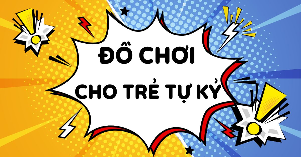 Tổng hợp các đồ chơi cho bé tự kỷ giúp kích thích giác quan cho trẻ