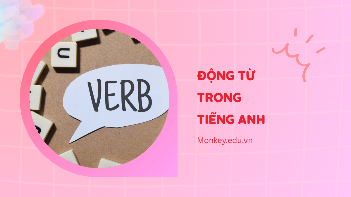 Động từ trong tiếng Anh là gì? Vị trí, phân loại & bài tập (có đáp án)