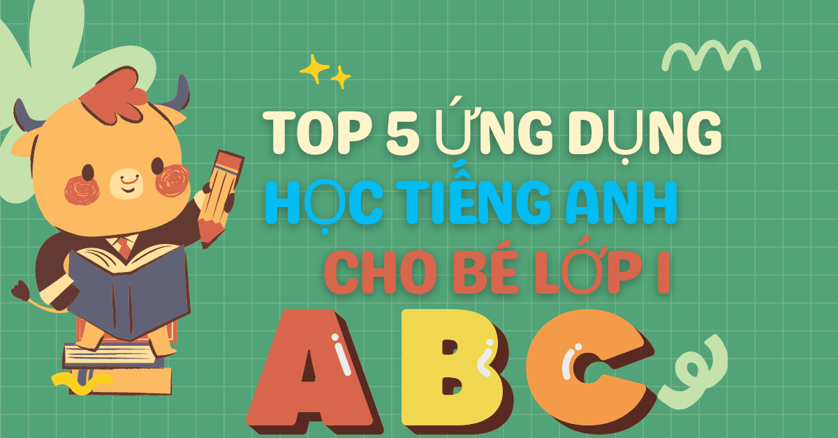 Top 5 App học tiếng Anh cho bé lớp 1 tốt nhất 2025 (So sánh chi tiết)