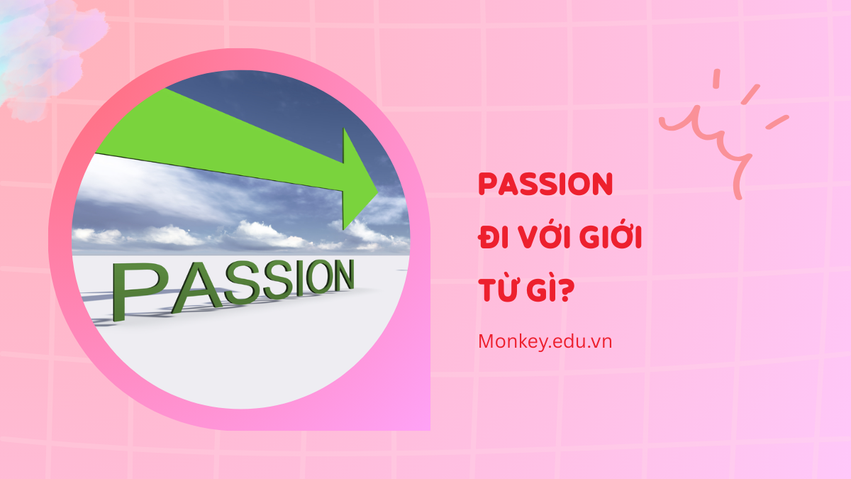 Passion đi với giới từ gì? Cách dùng & Bài tập có đáp án!