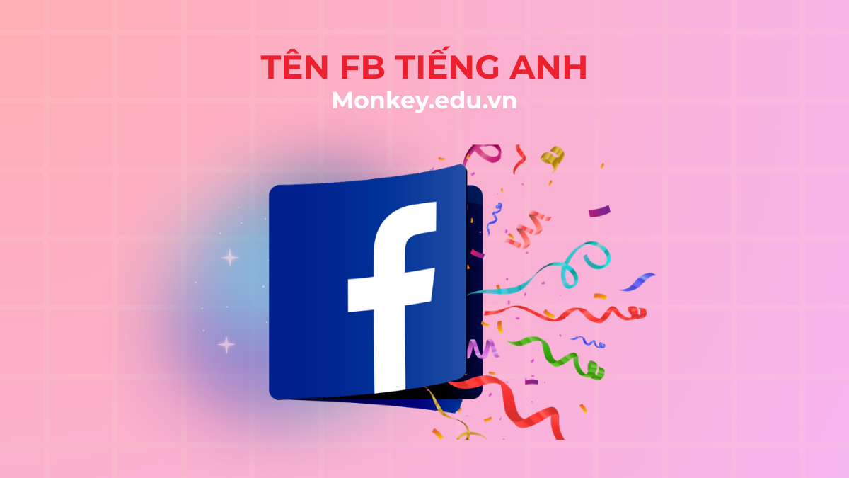 100+ tên FB tiếng Anh độc lạ được yêu thích nhất cho nam & nữ