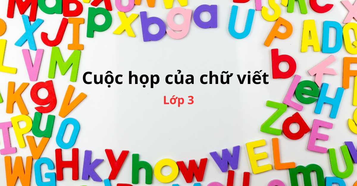 Soạn bài và hướng dẫn giải bài tập: Cuộc họp của chữ Viết tiếng Việt lớp 3