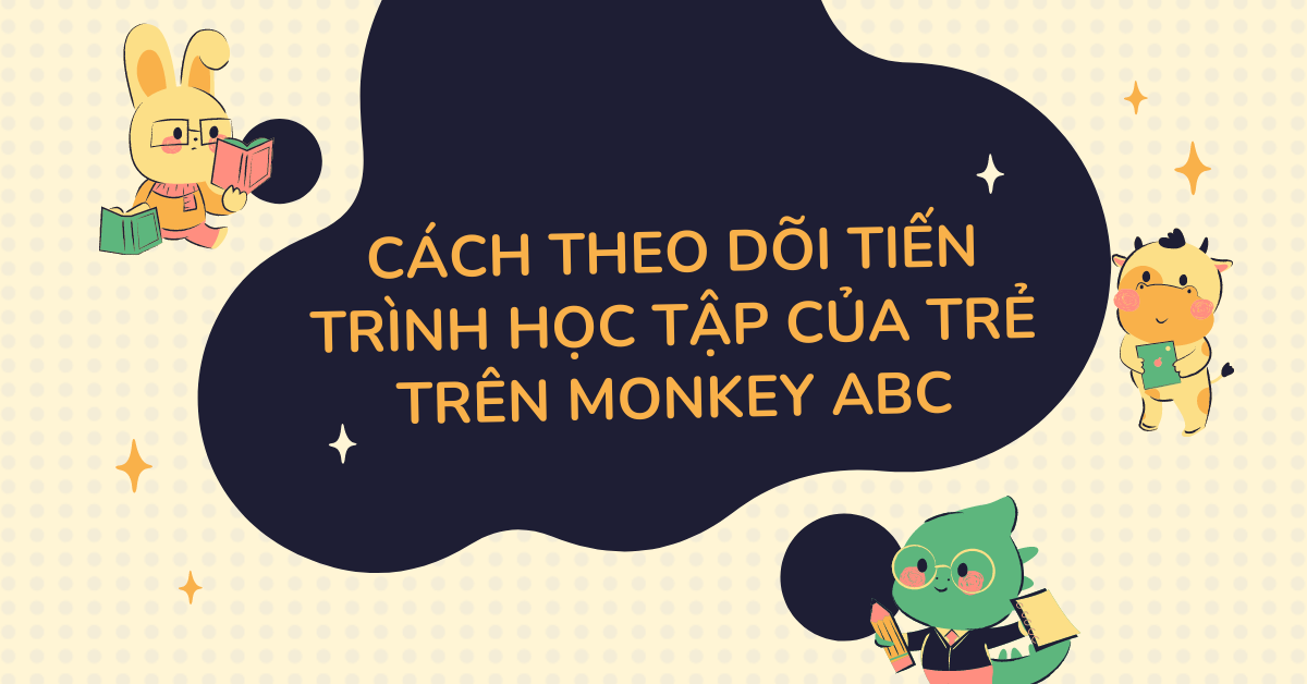 Làm thế nào để theo dõi tiến trình học tập của trẻ trên Monkey ABC?