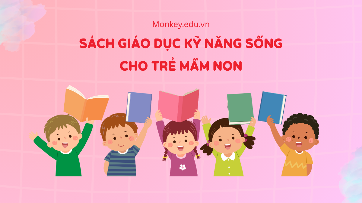 Top 5+ sách giáo dục kỹ năng sống cho trẻ mầm non (3-6 tuổi)