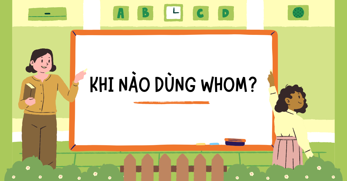 Khi nào dùng Whom? Cách phân biệt với Who và Whose