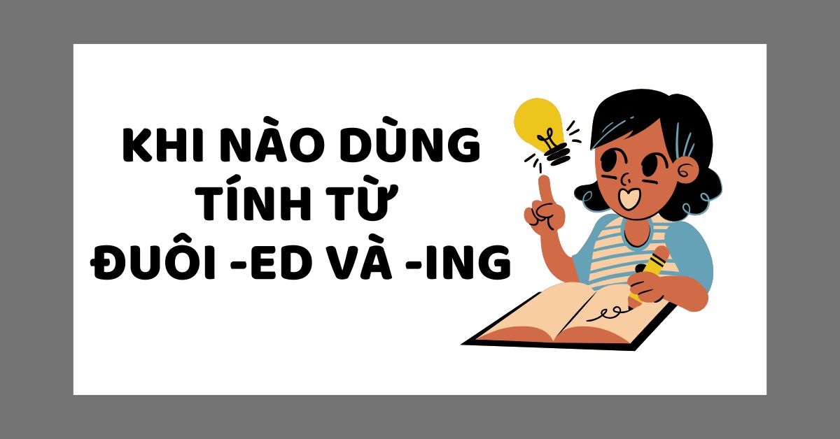 Khi nào dùng ED và ING? Phân biệt và hướng dẫn cách dùng chính xác