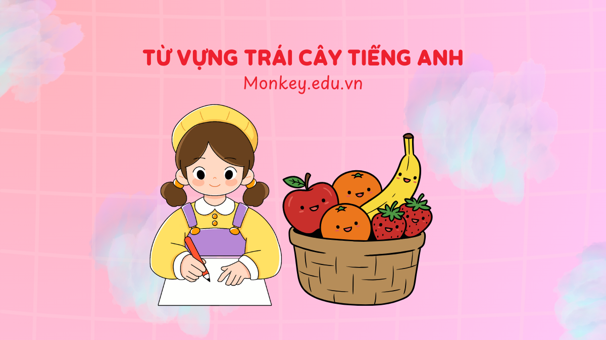 70+ từ vựng trái cây tiếng Anh thông dụng cho bé (kèm mẫu câu)