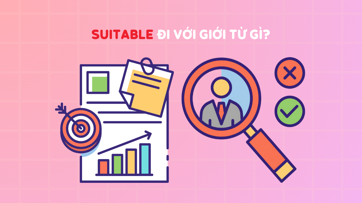 Suitable đi với giới từ gì? Cách dùng suitable for/ to/ as chuẩn ngữ pháp