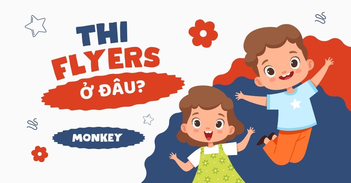 Thi Flyers ở đâu? Những điều ba mẹ cần biết khi đăng ký cho con