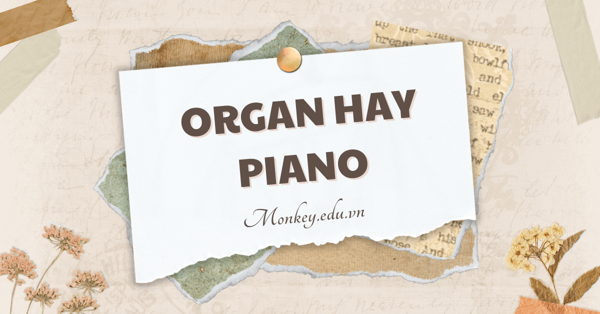Nên cho bé học đàn Organ hay Piano? Học đàn nào tốt nhất cho bé?