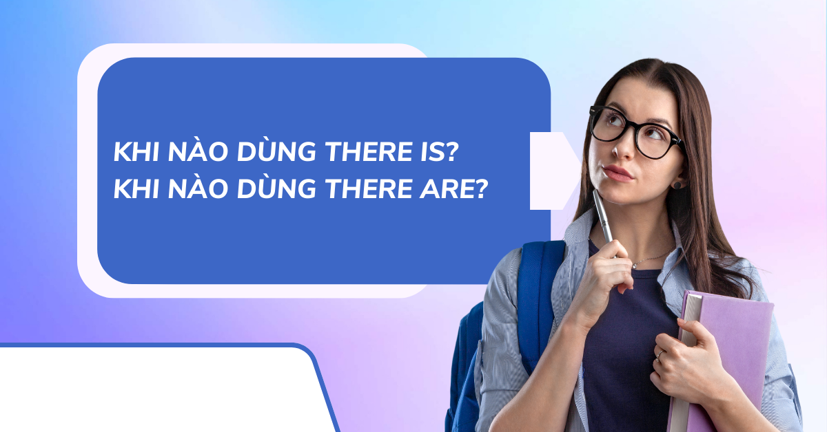 Khi nào dùng THERE IS khi nào dùng THERE ARE? - Hướng dẫn chi tiết và dễ hiểu!