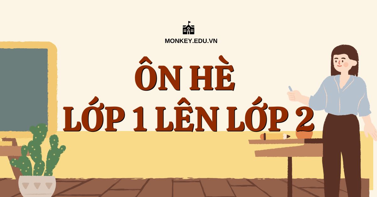 Ôn hè lớp 1 lên 2 cho bé cần học những gì? Cách học hiệu quả