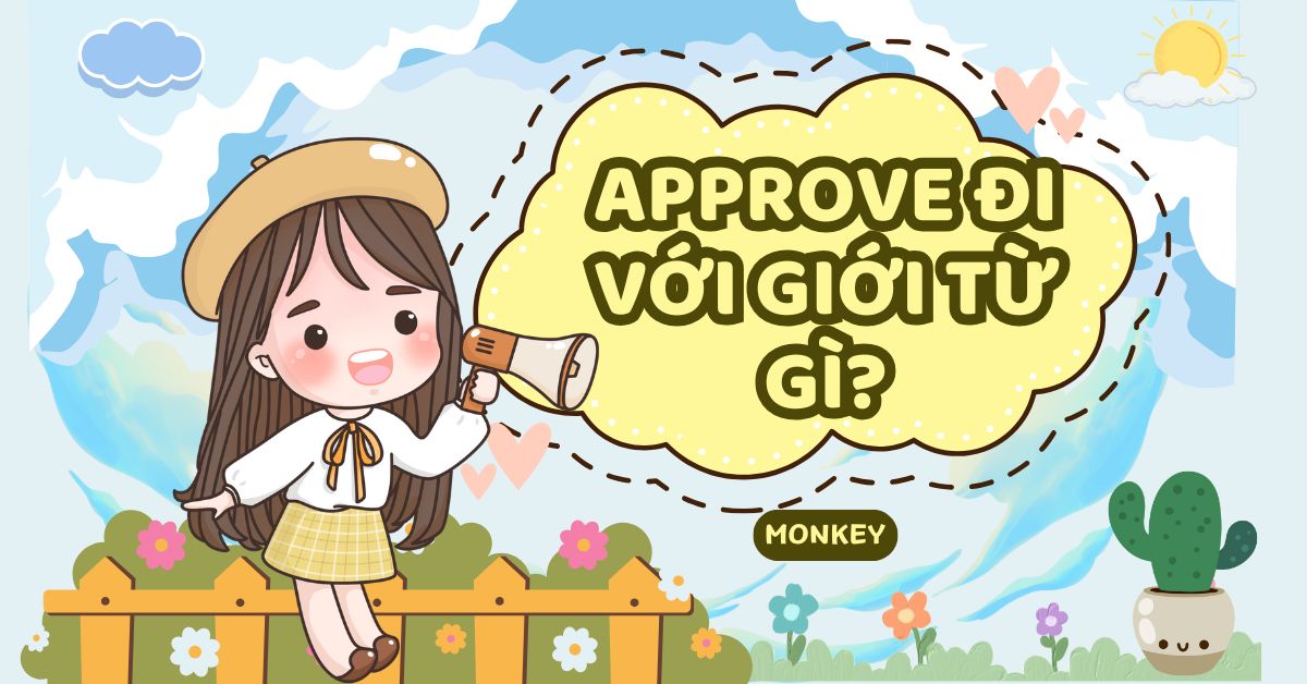 Approve đi với giới từ gì? Cấu trúc sử dụng Approve + giới từ chuẩn