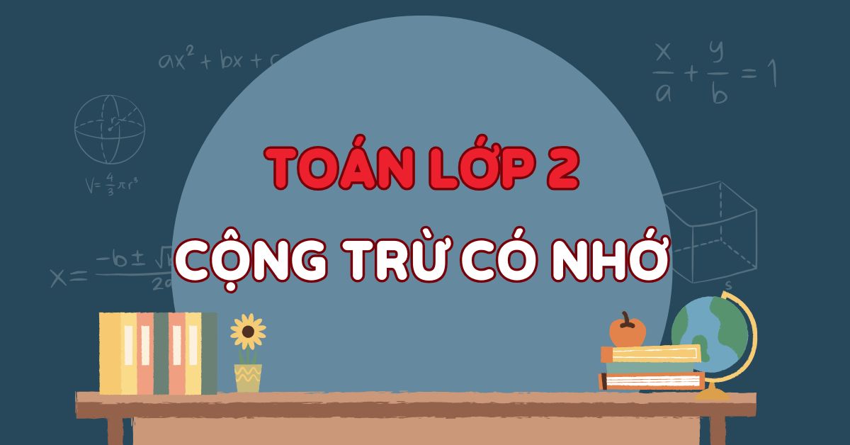 Toán lớp 2 cộng trừ có nhớ: Bài tập + Lời giải + File PDF tải về miễn phí