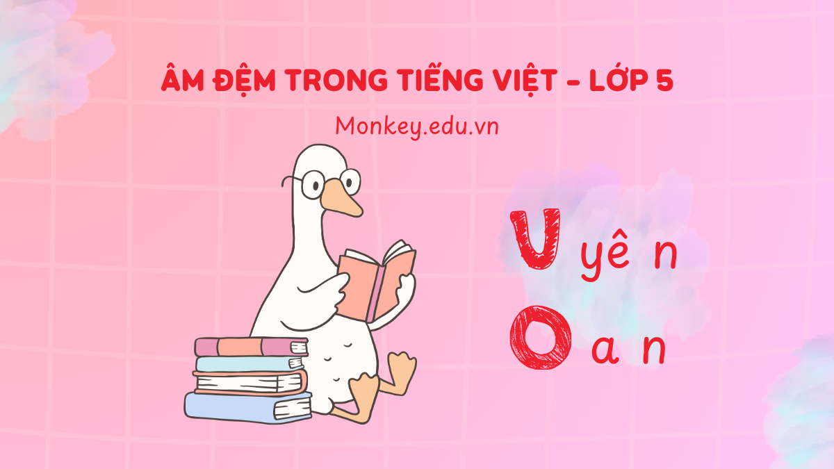 Âm đệm trong tiếng Việt lớp 5 là gì? Cách nhận biết ra sao?