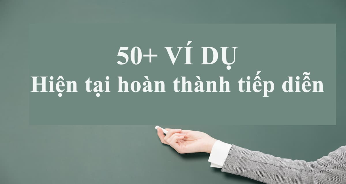 Các Ví Dụ Về Hiện Tại Hoàn Thành: Hướng Dẫn Chi Tiết Và Bài Tập Thực Hành