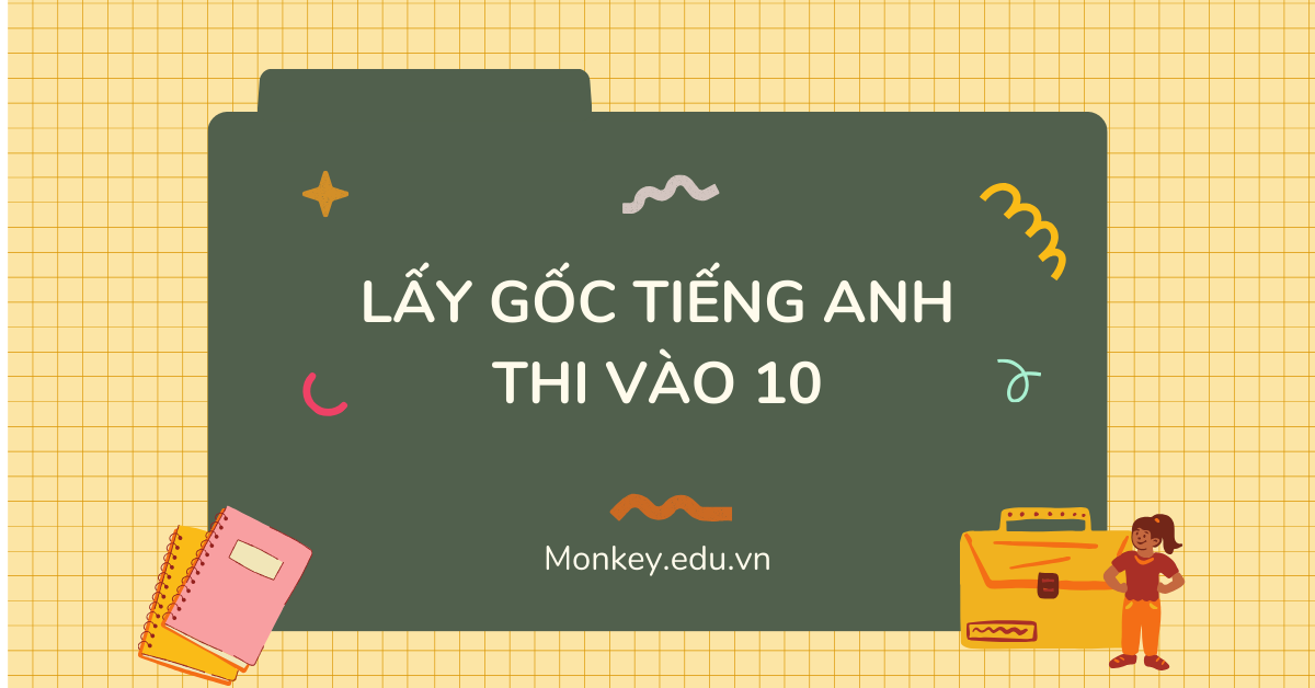 Lộ trình lấy gốc tiếng Anh thi vào 10 cấp tốc, hiệu quả