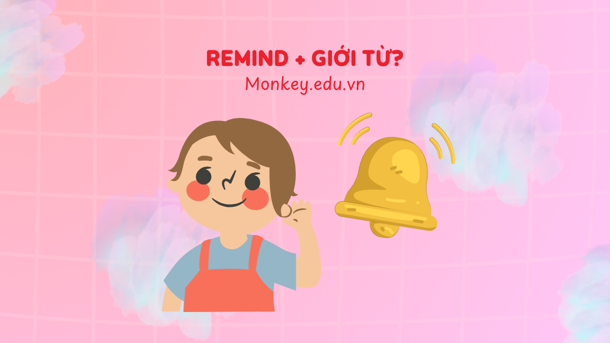 Remind đi với giới từ gì? Cách dùng chuẩn + Ví dụ dễ hiểu