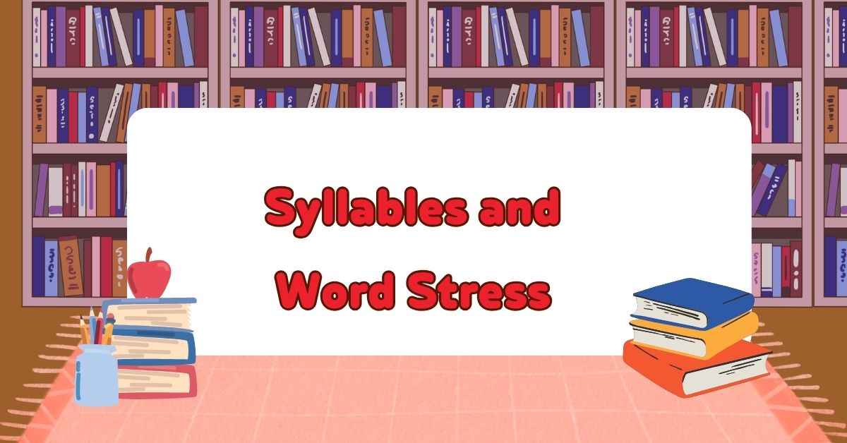 Syllables and Word Stress: A Complete Guide to English Pronunciation