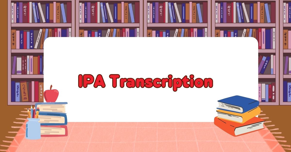 IPA Transcription: The Complete Guide to English Pronunciation