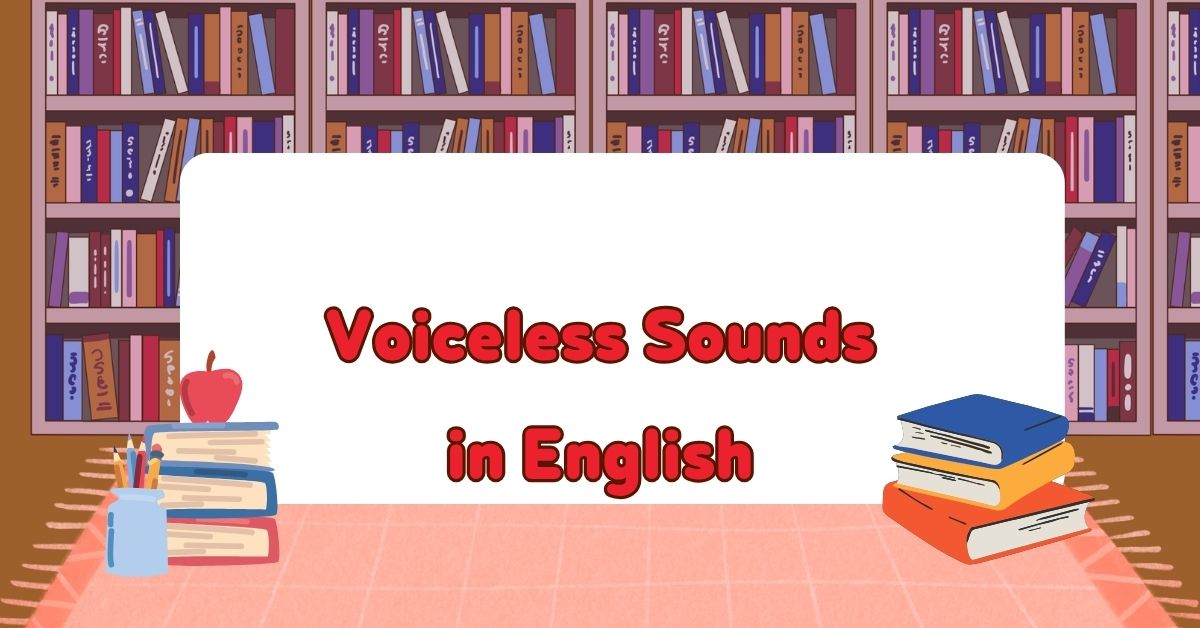 Voiceless Sounds in English: The Ultimate Guide to Clear Pronunciation