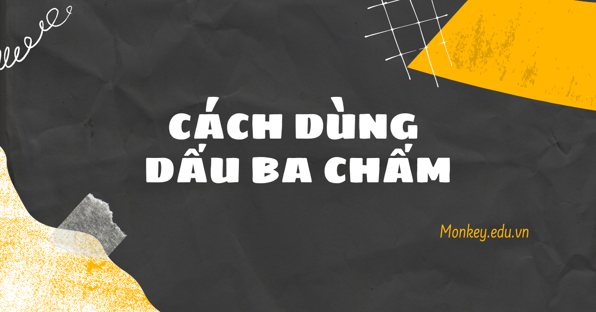 Hướng dẫn chi tiết cách dùng dấu ba chấm trong tiếng Việt