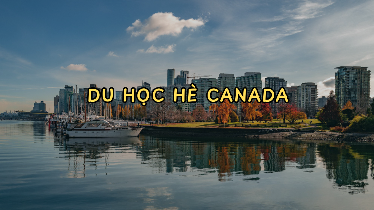 Du học hè Canada 2025: Tất cả những điều bạn cần biết!