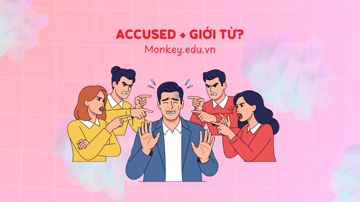 Accused đi với giới từ gì? Cấu trúc, cách dùng & bài tập vận dụng